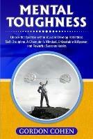 Mental Toughness: Unlock the Spartan within You and Develop Relentless Self-Discipline, A Champion's Mindset, Unbeatable Willpower, and Powerful Success Habits