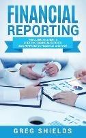 Financial Reporting: The Ultimate Guide to Creating Financial Reports and Performing Financial Analysis - Greg Shields - cover