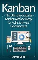 Kanban: The Ultimate Guide to Kanban Methodology for Agile Software Development - James Edge - cover
