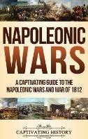 Napoleonic Wars: A Captivating Guide to the Napoleonic Wars and War of 1812 - Captivating History - cover