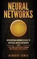Neural Networks: An Essential Beginners Guide to Artificial Neural Networks and their Role in Machine Learning and Artificial Intelligence - Herbert Jones - cover