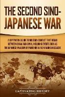 The Second Sino-Japanese War: A Captivating Guide to Military Conflict That Began between China and Japan, Including Events Such as the Japanese Invasion of Manchuria and the Nanjing Massacre - Captivating History - cover