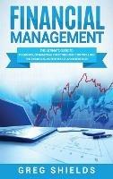 Financial Management: The Ultimate Guide to Planning, Organizing, Directing, and Controlling the Financial Activities of an Enterprise - Greg Shields - cover