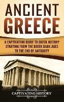 Ancient Greece: A Captivating Guide to Greek History Starting from the Greek Dark Ages to the End of Antiquity - Captivating History - cover