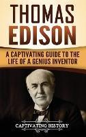 Thomas Edison: A Captivating Guide to the Life of a Genius Inventor - Captivating History - cover