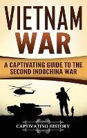 Vietnam War: A Captivating Guide to the Second Indochina War - Captivating History - cover