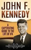 John F. Kennedy: A Captivating Guide to the Life of JFK - Captivating History - cover