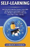 Self-Learning: Learn How to Increase Your Problem- Solving Skills and Memory and Teach Yourself Anything, along with How to Skyrocket Your Education by Adopting Intentional Thinking