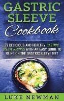 Gastric Sleeve Cookbook: 77 Delicious and Healthy Gastric Sleeve Recipes with an Easy Guide to Being on the Gastric Sleeve Diet