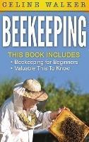 Beekeeping: An Easy Guide for Getting Started with Beekeeping and Valuable Things To Know When Producing Honey and Keeping Bees 2 in 1 Bundle