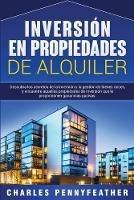 Inversion en propiedades de alquiler: Descubra los secretos de la inversion y la gestion de bienes raices, y encuentre aquellas propiedades de inversion que le proporcionen ganancias pasivas - Charles Pennyfeather - cover