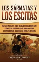Los sármatas y los escitas: Una guía fascinante sobre los bárbaros de origen iraní y cómo estas tribus antiguas lucharon contra el Imperio romano, los godos, los hunos y los persas