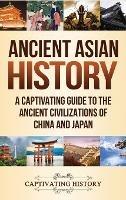 Ancient Asian History: A Captivating Guide to the Ancient Civilizations of China and Japan - Captivating History - cover