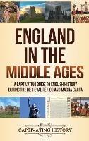 England in the Middle Ages: A Captivating Guide to English History During the Medieval Period and Magna Carta - Captivating History - cover