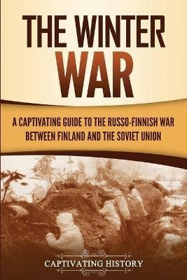 The Winter War: A Captivating Guide to the Russo-Finnish War between Finland and the Soviet Union - Captivating History - cover