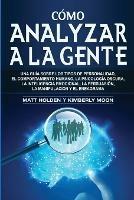 Como analizar a la gente: Una guia sobre los tipos de personalidad, el comportamiento humano, la psicologia oscura, la inteligencia emocional, la persuasion, la manipulacion y el eneagrama - Matt Holden - cover