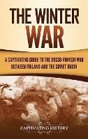 The Winter War: A Captivating Guide to the Russo-Finnish War between Finland and the Soviet Union - Captivating History - cover