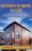 Inversión en bienes raíces: La guía definitiva para principiantes sobre cómo vender casas vender propiedades al por mayor y crear flujos de ingresos pasivos con la inversión en propiedades de alquiler - Charles Pennyfeather - cover