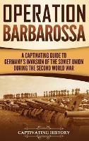 Operation Barbarossa: A Captivating Guide to the Opening Months of the War between Hitler and the Soviet Union in 1941-45 - Captivating History - cover