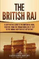 The British Raj: A Captivating Guide to the British in India, Starting from the Indian Rebellion of 1857 to the Indian Independence Act of 1947 - Captivating History - cover