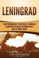 Leningrad: A Captivating Guide to the Siege of Leningrad and Its Impact on World War 2 and the Soviet Union - Captivating History - cover
