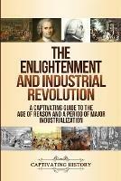 The Enlightenment and Industrial Revolution: A Captivating Guide to the Age of Reason and a Period of Major Industrialization - Captivating History - cover