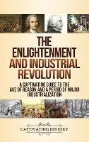 The Enlightenment and Industrial Revolution: A Captivating Guide to the Age of Reason and a Period of Major Industrialization - Captivating History - cover