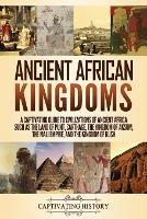 Ancient African Kingdoms: A Captivating Guide to Civilizations of Ancient Africa Such as the Land of Punt, Carthage, the Kingdom of Aksum, the Mali Empire, and the Kingdom of Kush - Captivating History - cover