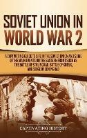 Soviet Union in World War 2: A Captivating Guide to Life in the Soviet Union and Some of the Main Events on the Eastern Front Such as the Battle of Stalingrad, Battle of Kursk, and Siege of Leningrad - Captivating History - cover