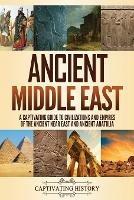 Ancient Middle East: A Captivating Guide to Civilizations and Empires of the Ancient Near East and Ancient Anatolia - Captivating History - cover