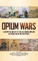 Opium Wars: A Captivating Guide to the First and Second Opium War and the History of the Qing Dynasty - Captivating History - cover