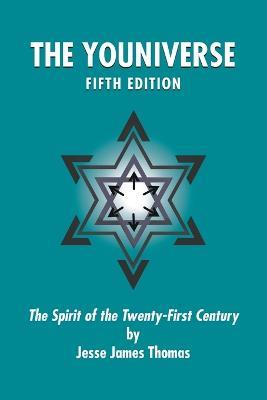 The Youniverse: The Spirit of the Twenty-First Century Fifth Edition - Jesse James Thomas - cover