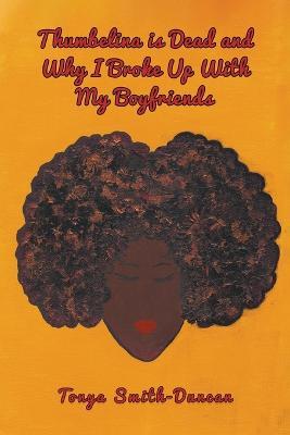 Thumbelina is Dead and Why I Broke Up With My Boyfriends - Tonya Smith-Duncan - cover