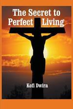 The Secret to Perfect Living