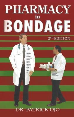 Pharmacy in Bondage: 2nd Edition - Patrick Ojo - cover