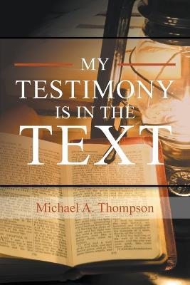 My Testimony Is in the Text - Michael a Thompson - cover