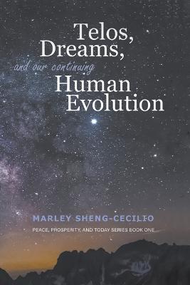 Telos, Dreams, and our Continuing Human Evolution - Marley Sheng-Cecilio - cover