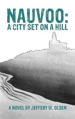 Nauvoo: A City Set on a Hill - Jeffery W Olsen - cover