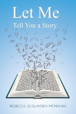 Let Me Tell You a Story - Rebecca Jo Slayden-McMahan - cover