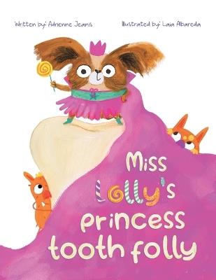 Miss Lolly's Princess Tooth Folly - Adrienne Jeanis - cover