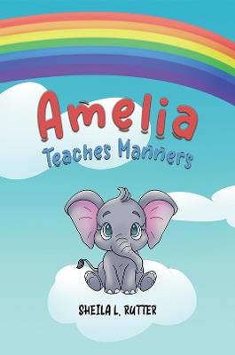 Amelia Teaches Manners - Sheila L. Rutter - cover