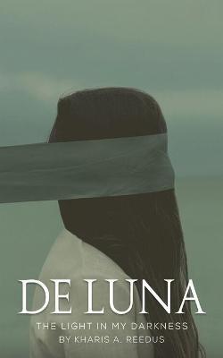 de Luna: The Light in My Darkness - Kharis A Reedus - cover
