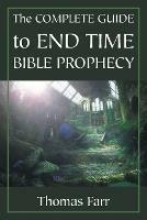 The Complete Guide to End Time Bible Prophecy - Thomas Farr - cover