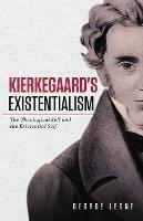 Kierkegaard's Existentialism: The Theological Self and the Existential Self - George Leone - cover