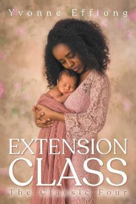 Extension Class: The Classic Four - Yvonne Effiong - cover