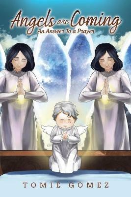 Angels Are Coming: An Answer To A Prayer - Tomie Gomez - cover