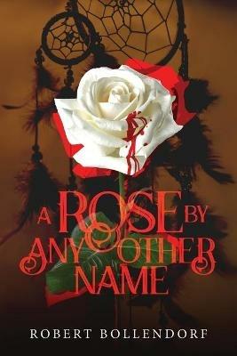 A Rose By Any Other Name - Robert Bollendorf - cover