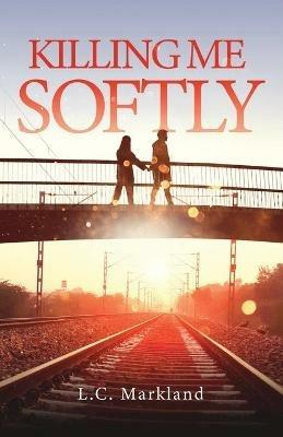 Killing Me Softly - L C Markland - cover