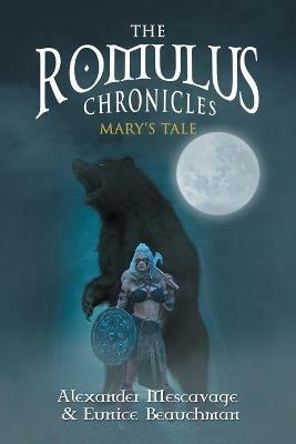 The Romulus Chronicles: Mary's Tale - Alexander Mescavage,Eunice Beauchman - cover
