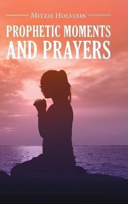 Prophetic Moments And Prayers - Mitzie Holstein - cover